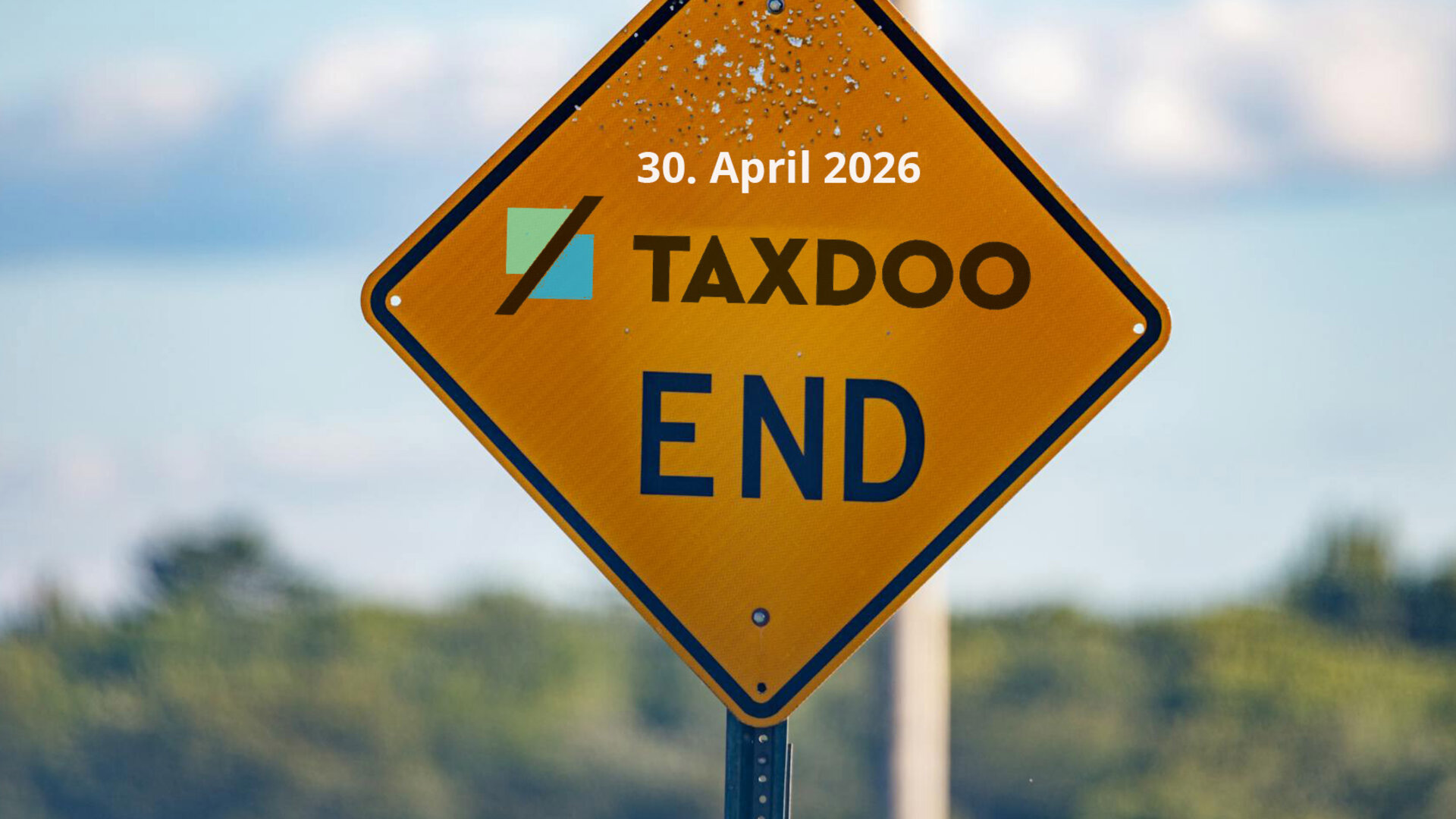 Schild mit der Aufschrift: 30. April 2026, Taxdoo End